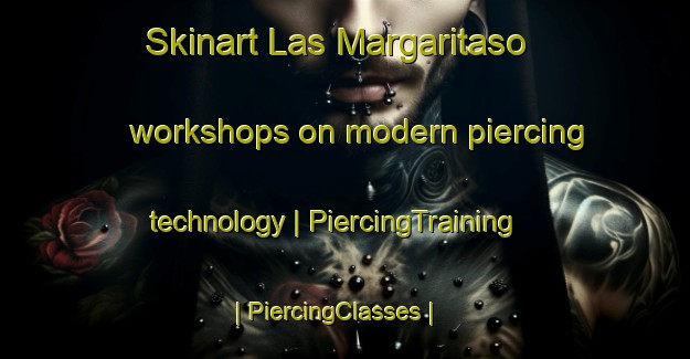 Skinart Las Margaritaso workshops on modern piercing technology | PiercingTraining | PiercingClasses | SkinartTraining-Colombia